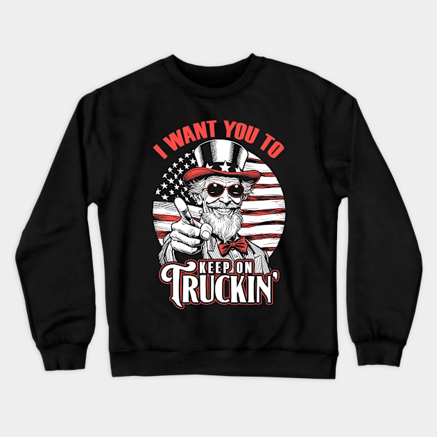 Keep On Truckin 4th Of July Uncle Sam Truck Driver USA Flag Crewneck Sweatshirt by Grandeduc